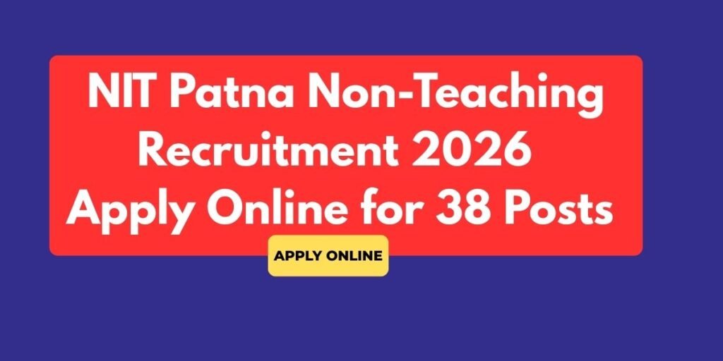 NIT Patna Non-Teaching Recruitment 2026 – Apply Online for 38 Posts