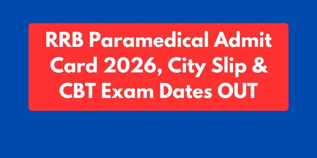 RRB Paramedical Admit Card 2026, City Information Slip & CBT Exam Dates