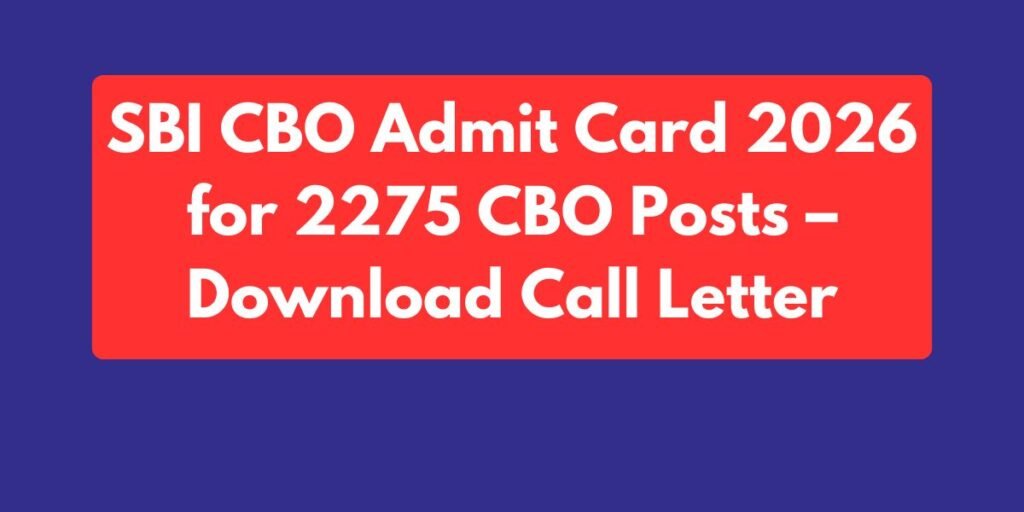 SBI CBO Admit Card 2026 for 2275 Circle Based Officer Posts – Download Call Letter
