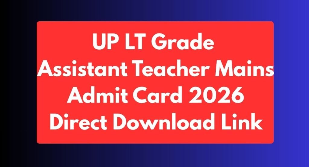 UP LT Grade Assistant Teacher Mains Admit Card 2026