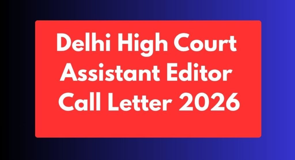 Delhi High Court Assistant Editor Call Letter 2026